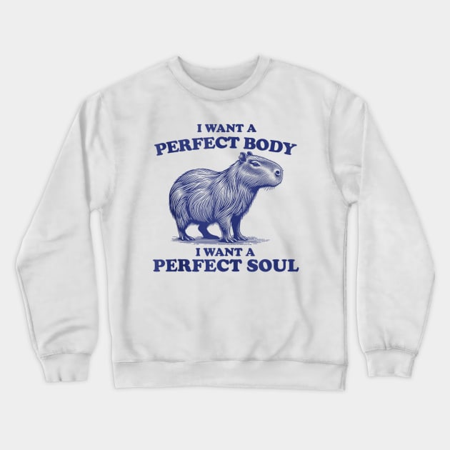 Capybara i want a perfect body i want a perfect soul Crewneck Sweatshirt by Palette Harbor